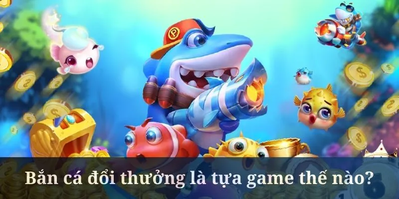 Bắn cá đổi thưởng là tựa game đang rất hot ngày nay Bắn cá đổi thưởng là tựa game đang rất hot ngày nay