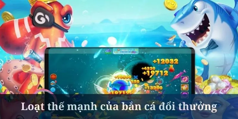 Bắn cá đổi thưởng mở ra thiên đường săn bắt cực giá trị Bắn cá đổi thưởng mở ra thiên đường săn bắt cực giá trị