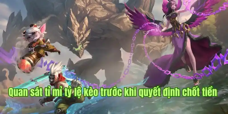 Quan sát tỉ mỉ tỷ lệ kèo trước khi quyết định chốt tiền  Quan sát tỉ mỉ tỷ lệ kèo trước khi quyết định chốt tiền